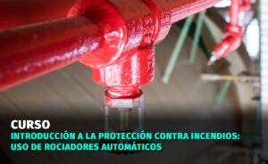 Introducción a la protección contra incendios: uso de Rociadores Automáticos